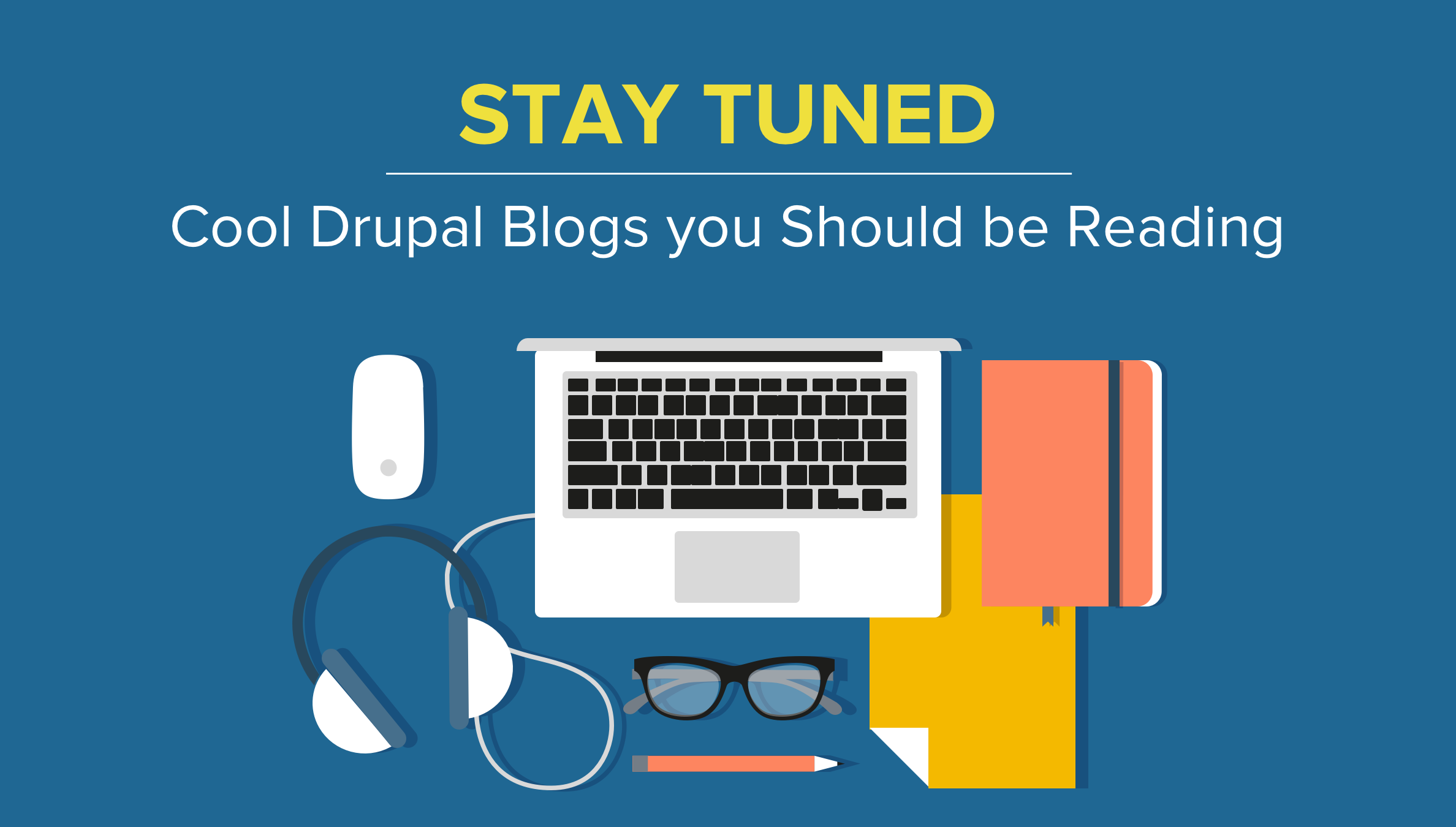 Stay Tuned Cool Drupal Blogs You Should Be Reading 
