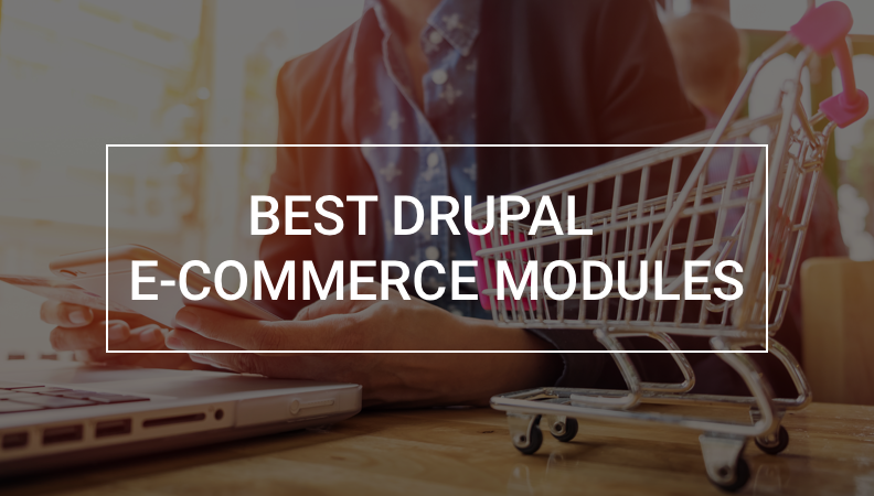 7 Drupal Modules that Every E-commerce Website Must Have