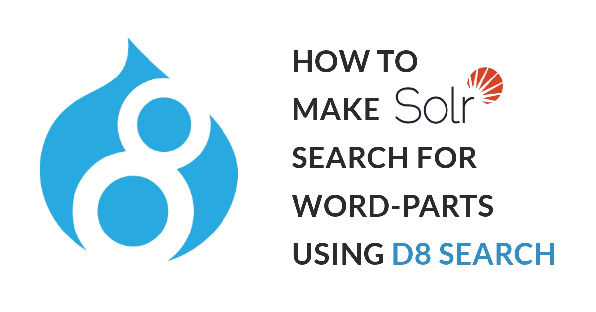 How to Make Apache Solr Search For Word Parts Using Drupal 8