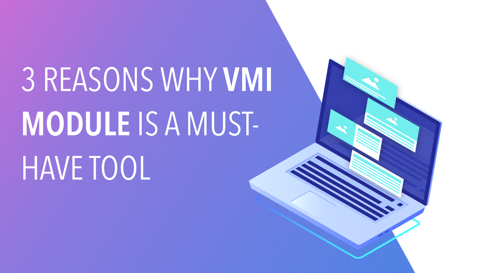 3 Reasons Why VMI Module Is An Essential Tool