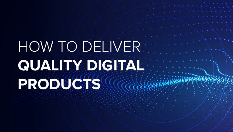 How To Deliver Quality Digital Products
