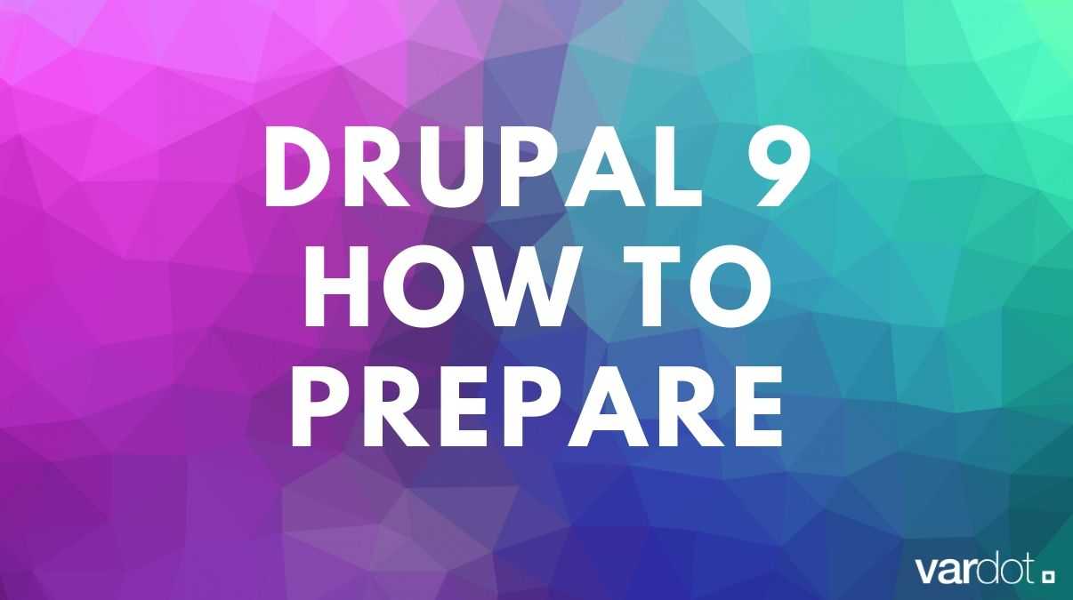 Drupal 9 Webinar Current State and How To Prepare For It