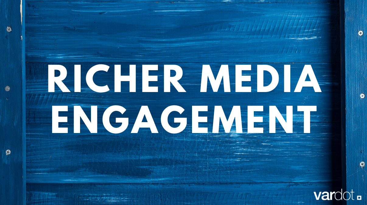 Richer Media Engagement