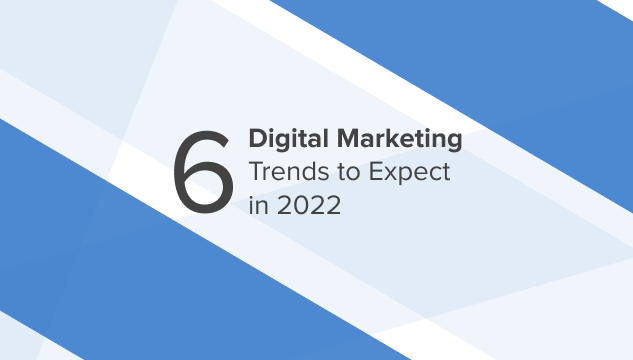 Six Digital Marketing Trends to Expect in 2022