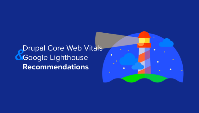Drupal Core Web Vitals and Google Lighthouse Recommendations