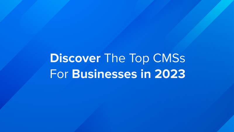 Discover The Top CMSs For Businesses in 2023 - Vardot