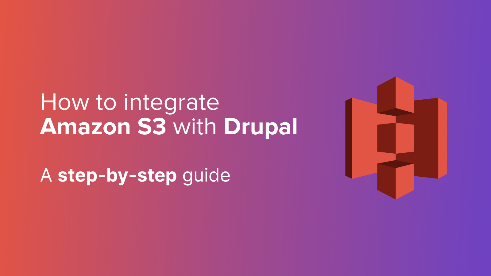 How to Integrate Amazon S3 with Drupal: A Step-by-Step Guide