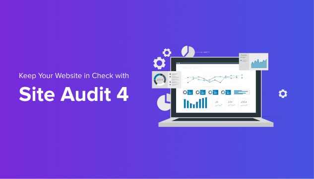 Keep Your Website in Check with Site Audit 4