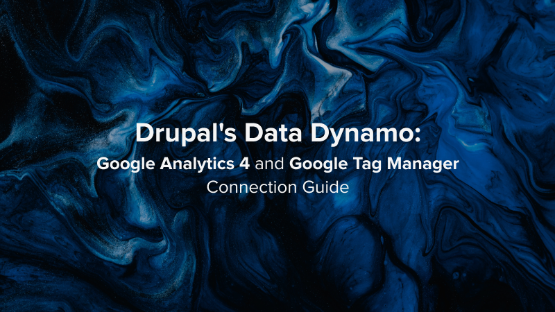 Drupal's Data Dynamo: Google Analytics 4 and Google Tag Manager Connection Guide