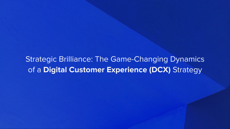 Digital Customer Experience (DCX) Strategy