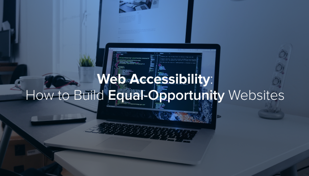 Web Accessibility: How to Build Equal-Opportunity Websites