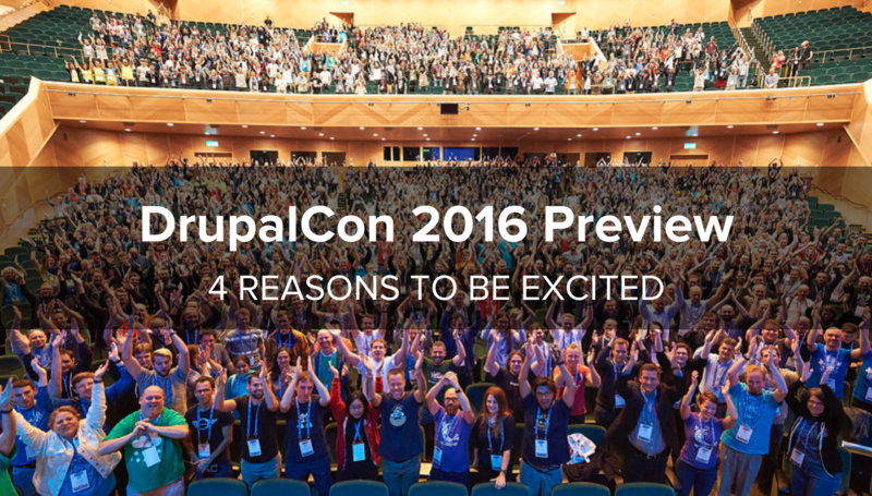 DrupalCon 2016 Preview: 4 Reasons to Be Excited
