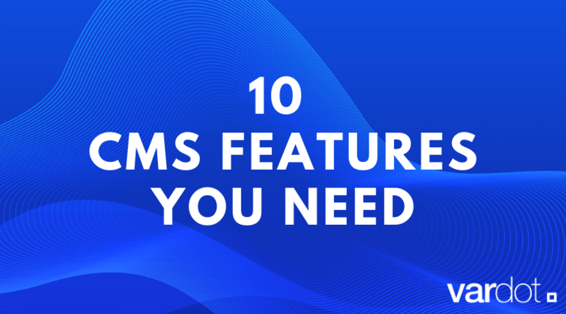 10 CMS Features You Need