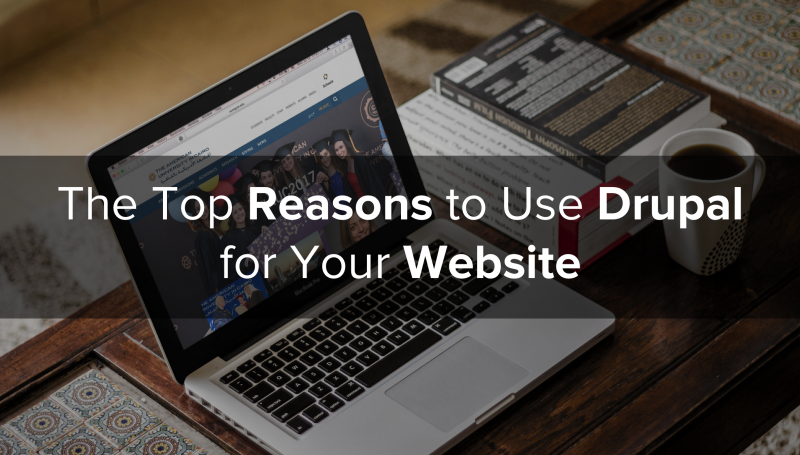 The Top 3 Reasons to Choose Drupal For Your Website The right CMS for your website