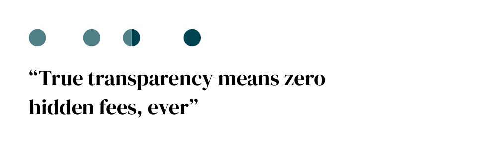 Transparency means zero fees 