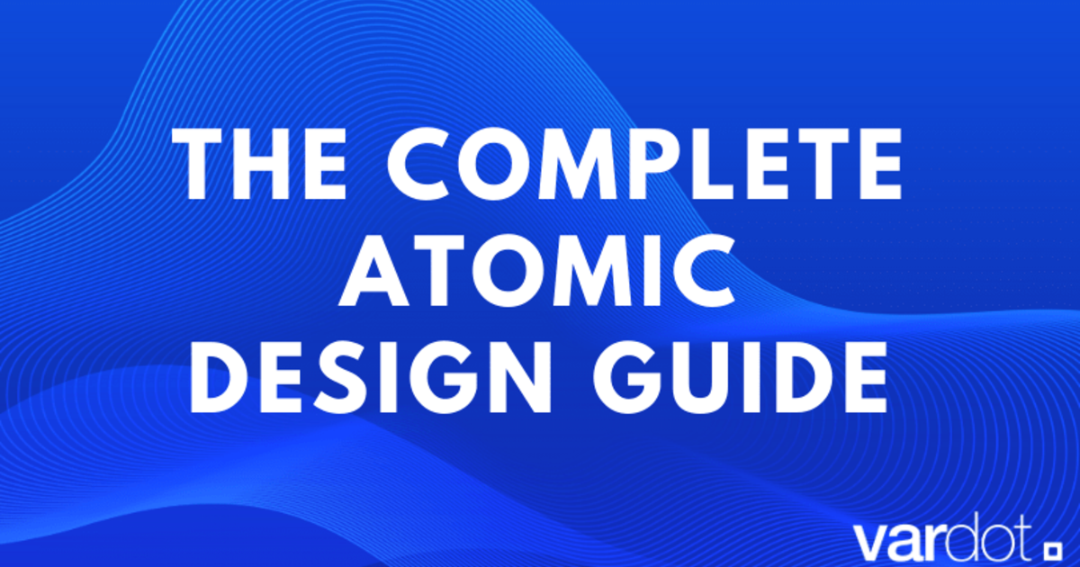 The Complete Atomic Design Guide | E-book | Vardot